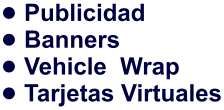 •	Publicidad •	Banners •	Vehicle  Wrap •	Tarjetas Virtuales
